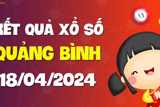 XSQB 18/4 - Xổ số Quảng Bình ngày 18 tháng 4 năm 2024 - SXQB 18/4