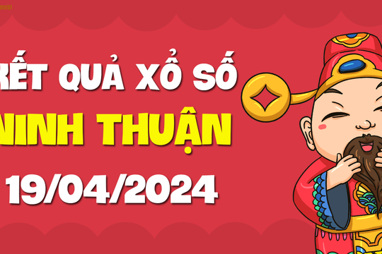 XSNT 19/4 - Xổ số Ninh Thuận ngày 19 tháng 4 năm 2024 - SXNT 19/4