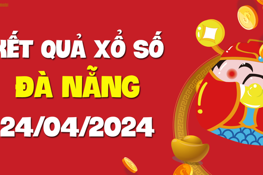 XSDNG 24/4 - Xổ số Đà Nẵng ngày 24 tháng 4 năm 2024 - SXDNG 24/4