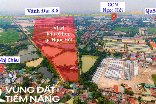 Hà Nội: Toàn cảnh khu đất sẽ được xây dựng tổ hợp ga 19.000 tỷ, là nơi dừng chân của đường sắt tốc độ cao