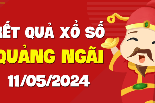 XSQNG 11/5 - Xổ số Quảng Ngãi ngày 11 tháng 5 năm 2024 - SXQNG 11/5
