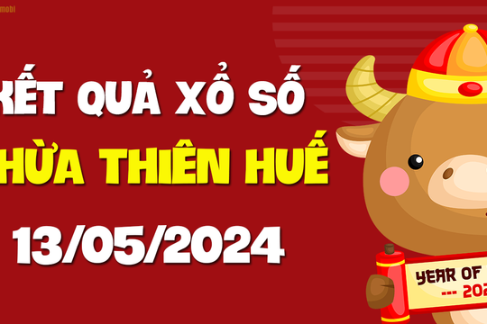 XSTTH 13/5 - Xổ số tỉnh Thừa Thiên Huế ngày 13 tháng 5 năm 2024 - SXTTH 13/5