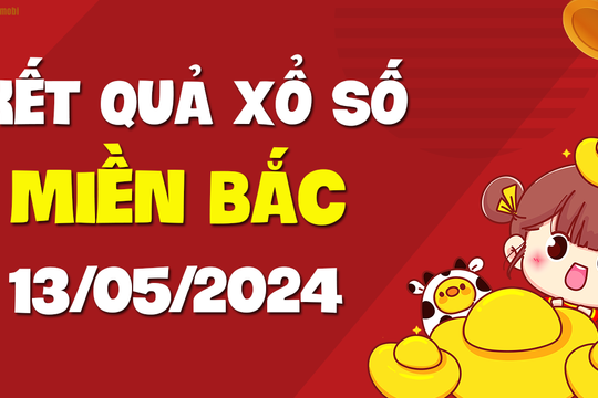 XSMB 13/5 - SXMB 13/5 - KQXSMB 13/5 - Xổ số miền Bắc ngày 13 tháng 5 năm 2024