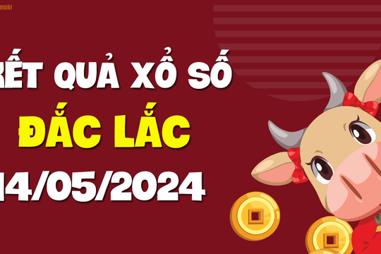 XSDLK 14/5 - Xổ số Đắc Lắc ngày 14 tháng 5 năm 2024 - SXDLK 14/5