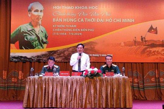 Hội thảo khoa học: Chiến thắng Điện Biên Phủ- Bản hùng ca thời đại Hồ Chí Minh