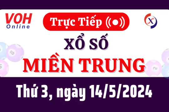 XSMT 14/5, Trực tiếp xổ số miền Trung thứ 3 ngày 14/5/2024