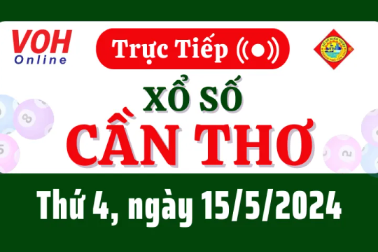 XSCT 15/5 - Kết quả xổ số Cần Thơ hôm nay thứ 4 ngày 15/5/2024