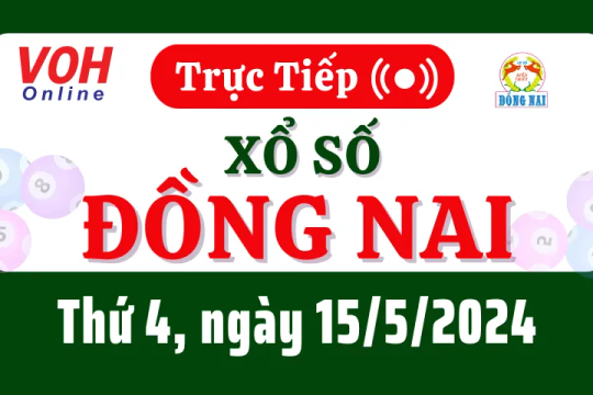 XSDN 15/5 - Kết quả xổ số Đồng Nai hôm nay thứ 4 ngày 15/5/2024