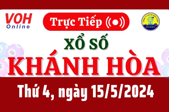 XSKH 15/5 - Kết quả xổ số Khánh Hòa hôm nay thứ 4 ngày 15/5/2024