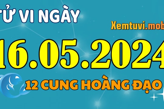 Tử vi 12 cung hoàng đạo ngày 16/5/2024: Kim Ngưu vui vẻ, Nhân Mã sáng tạo