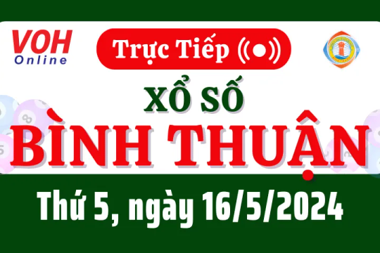 XSBTH 16/5 - Kết quả xổ số Bình Thuận hôm nay thứ 5 ngày 16/5/2024