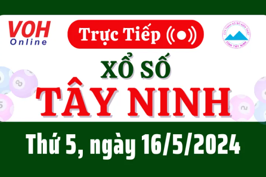 XSTN 16/5 - Kết quả xổ số Tây Ninh hôm nay thứ 5 ngày 16/5/2024