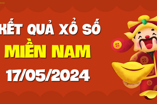 XSMN hôm nay ngày 17/5 - KQXSMN ngày 17 tháng 5 năm 2024