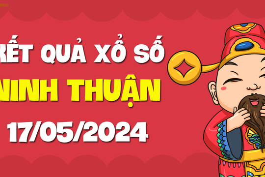 XSNT 17/5 - Xổ số Ninh Thuận ngày 17 tháng 5 năm 2024 - SXNT 17/5