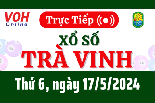 XSTV 17/5 - Kết quả xổ số Trà Vinh hôm nay thứ 6 ngày 17/5/2024