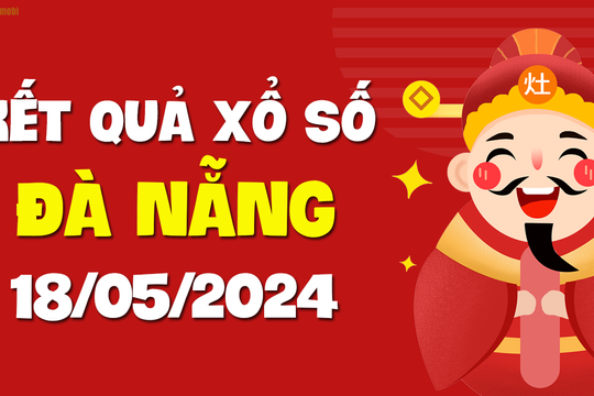 XSDNG 18/5 - Xổ số Đà Nẵng ngày 18 tháng 5 năm 2024 - SXDNG 18/5