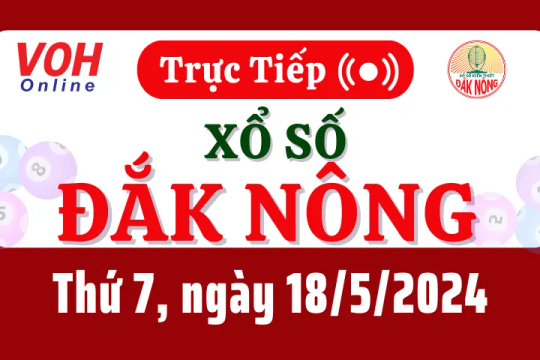 XSDNO 18/5 - Kết quả xổ số Đắk Nông hôm nay thứ 7 ngày 18/5/2024