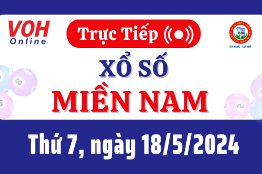 XSMN 18/5, Trực tiếp xổ số miền Nam thứ 7 ngày 18/5/2024