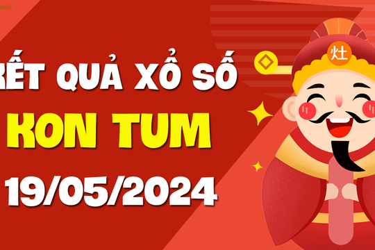 XSKT 19/5 - Xổ số Kon Tum ngày 19 tháng 5 năm 2024 - SXKT 19/5