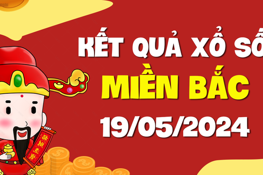 Kết quả XSMB ngày 19 tháng 5 - SXMB 19/5/2024