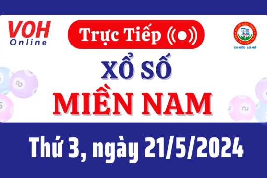 XSMN 21/5, Trực tiếp xổ số miền Nam thứ 3 ngày 21/5/2024