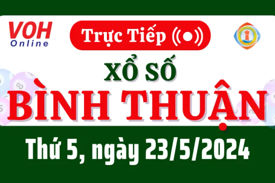 XSBTH 23/5 - Kết quả xổ số Bình Thuận hôm nay thứ 5 ngày 23/5/2024