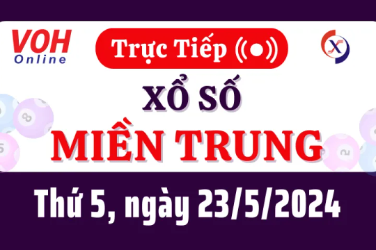 XSMT 23/5, Trực tiếp xổ số miền Trung thứ 5 ngày 23/5/2024