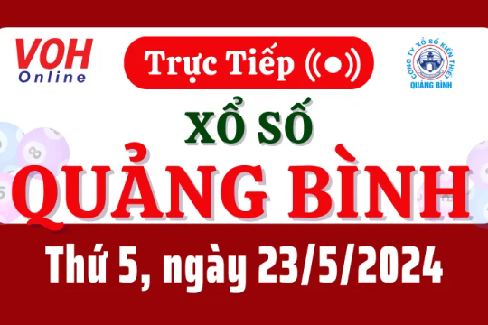 XSQB 23/5 - Kết quả xổ số Quảng Bình hôm nay thứ 5 ngày 23/5/2024