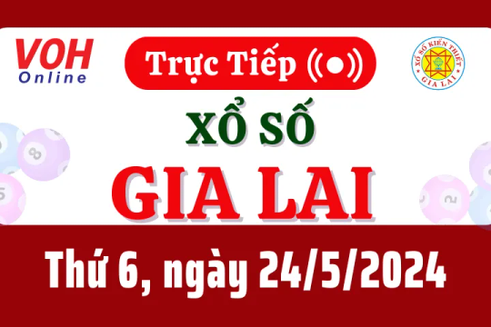 XSGL 24/5 - Kết quả xổ số Gia Lai hôm nay thứ 6 ngày 24/5/2024