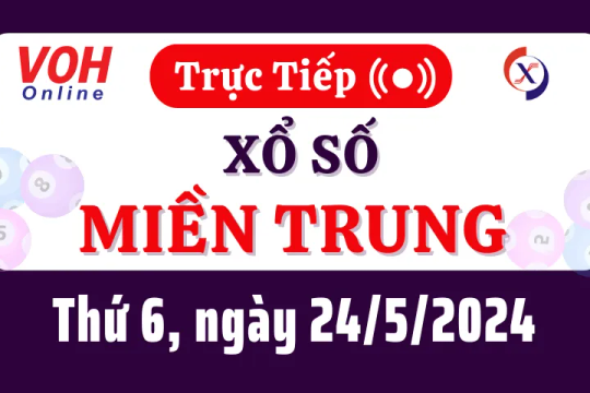 XSMT 24/5, Trực tiếp xổ số miền Trung thứ 6 ngày 24/5/2024