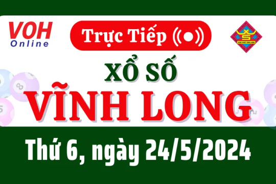 XSVL 24/5 - Kết quả xổ số Vĩnh Long hôm nay thứ 6 ngày 24/5/2024