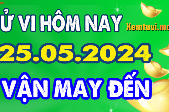 Tử vi ngày 25/5/2024 của 12 con giáp thứ 7: Mạo vượng tài, Mùi nóng tính