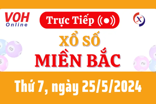 XSMB 25/5, Trực tiếp xổ số miền Bắc thứ 7 ngày 25/5/2024