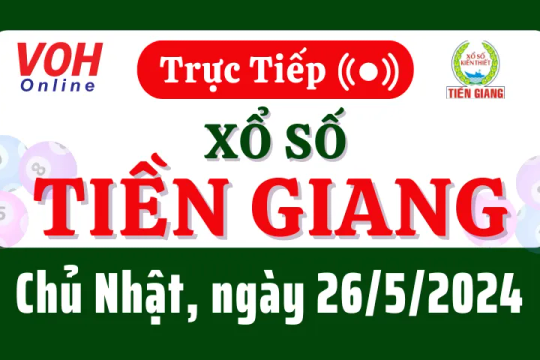 XSTG 26/5 - Kết quả xổ số Tiền Giang hôm nay chủ nhật ngày 26/5/2024