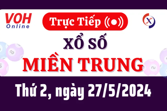 XSMT 27/5, Trực tiếp xổ số miền Trung thứ 2 ngày 27/5/2024