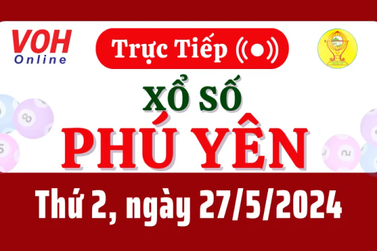 XSPY 27/5 - Kết quả xổ số Phú Yên hôm nay thứ 2 ngày 27/5/2024