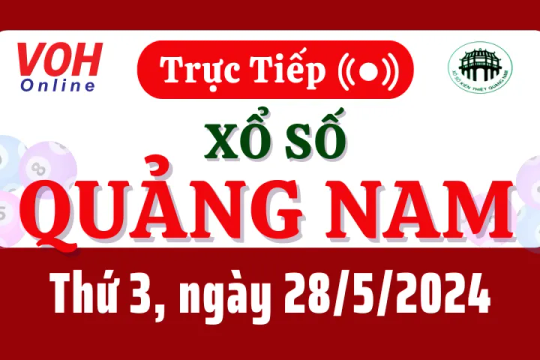 XSQNA 28/5 - Kết quả xổ số Quảng Nam hôm nay thứ 3 ngày 28/5/2024