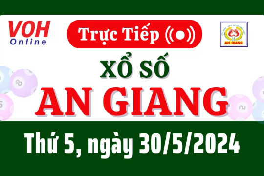 XSAG 30/5 - Kết quả xổ số An Giang hôm nay thứ 5 ngày 30/5/2024