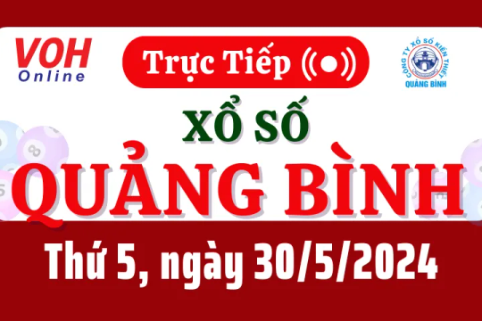 XSQB 30/5 - Kết quả xổ số Quảng Bình hôm nay thứ 5 ngày 30/5/2024