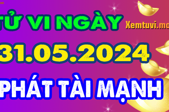 Tử vi ngày 31/5/2024 của 12 con giáp thứ 6: Thìn vui vẻ, Tuất hào phóng