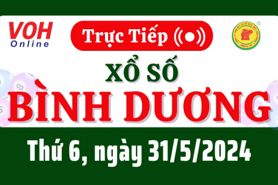 XSBD 31/5 - Kết quả xổ số Bình Dương hôm nay thứ 6 ngày 31/5/2024