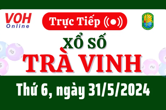 XSTV 31/5 - Kết quả xổ số Trà Vinh hôm nay thứ 6 ngày 31/5/2024