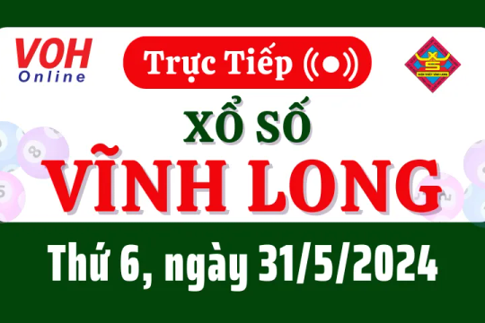 XSVL 31/5 - Kết quả xổ số Vĩnh Long hôm nay thứ 6 ngày 31/5/2024