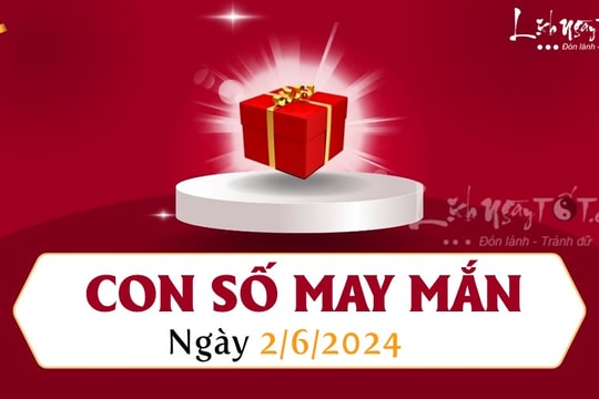 Con số may mắn hôm nay 2/6/2024 theo tuổi: Chọn số MAY mắn giúp bạn TRÚNG lộc