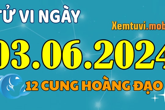 Tử vi 12 cung hoàng đạo ngày 3/6/2024: Sư Tử cởi mở, Ma Kết sôi nổi