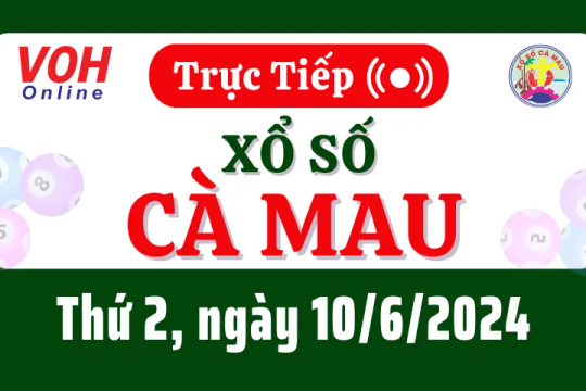 XSCM 10/6 - Kết quả xổ số Cà Mau hôm nay thứ 2 ngày 10/6/2024