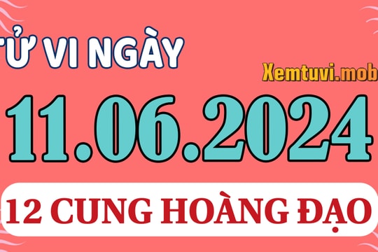 Tử vi 12 cung hoàng đạo ngày 11/6/2024: Bọ Cạp năng động, Ma Kết lạc quan