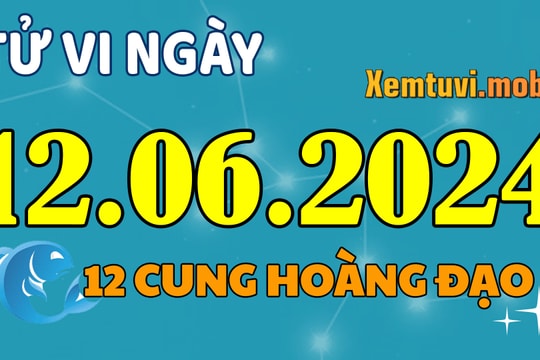 Tử vi 12 cung hoàng đạo ngày 12/6/2024: Nhân Mã rắc rối, Bảo Bình chỉn chu