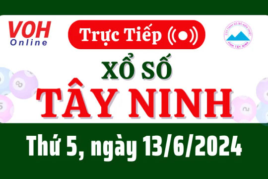 XSTN 13/6 - Kết quả xổ số Tây Ninh hôm nay thứ 5 ngày 13/6/2024