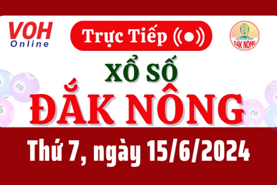 XSDNO 15/6 - Kết quả xổ số Đắk Nông hôm nay thứ 7 ngày 15/6/2024